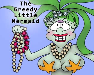 The Greedy Little Mermaid